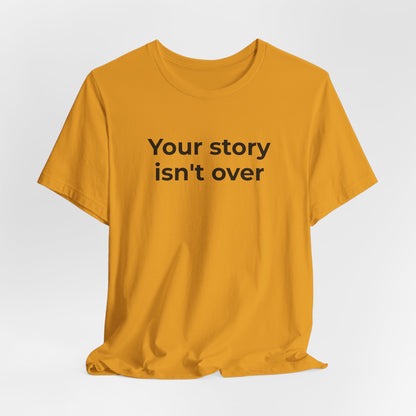Grief & Loss and Suicide Awareness T-Shirt - Your Story isn't Over - Wear What You Stand For Products