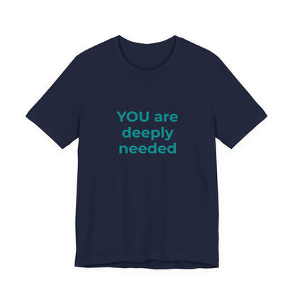 YOU ARE DEEPLY NEEDED