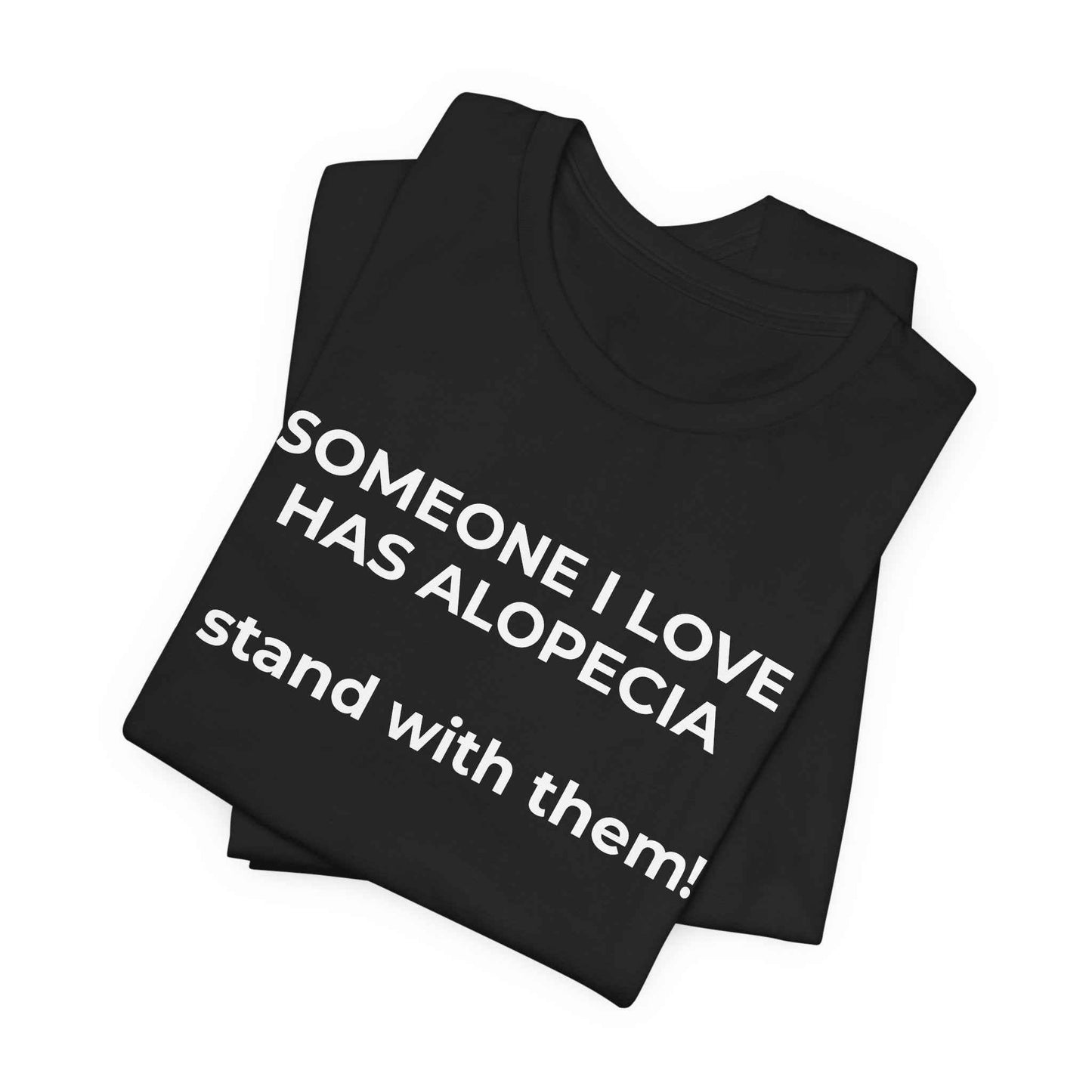 You asked for it Designs - Someone I love has Alopecia T-Shirt
