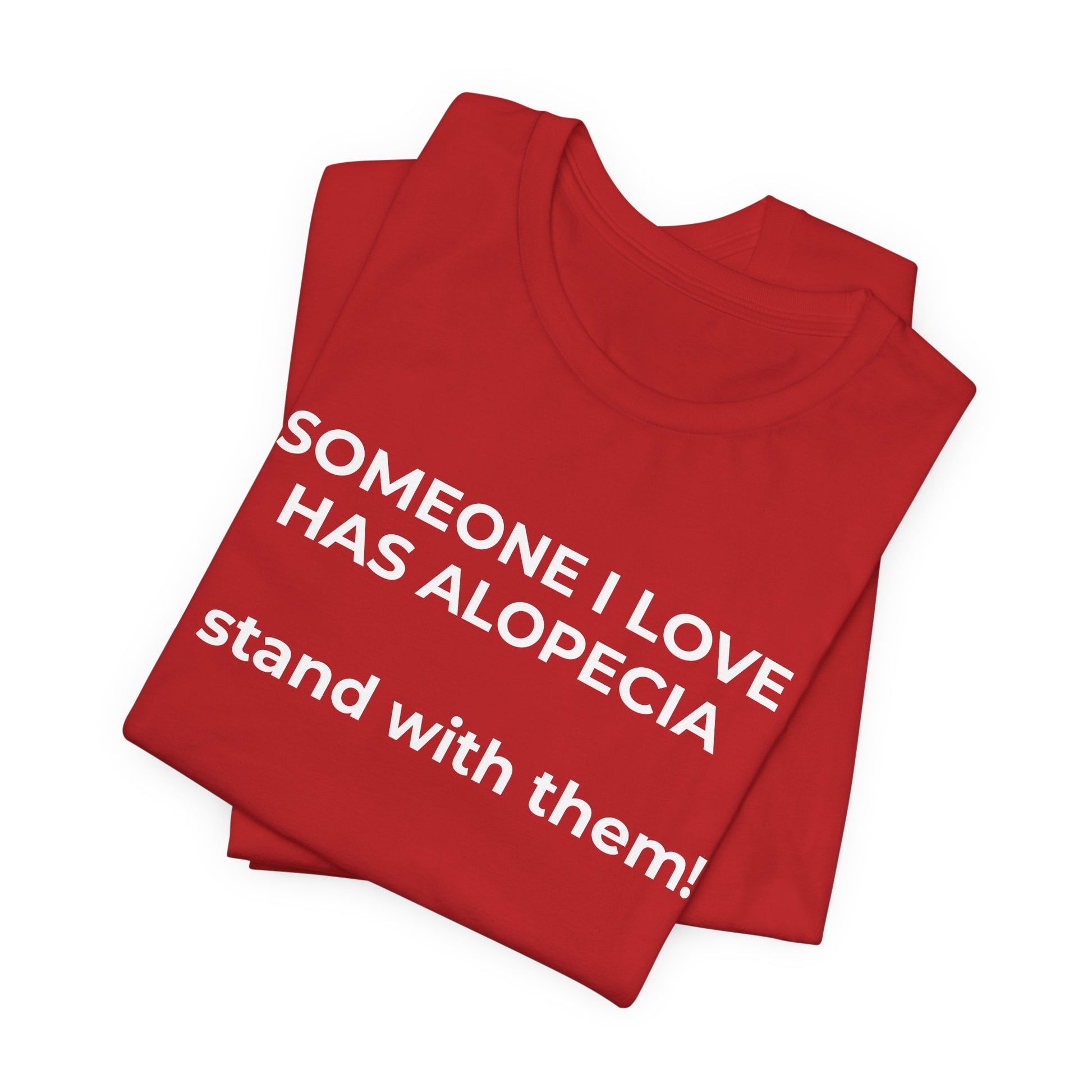 You asked for it Designs - Someone I love has Alopecia T-Shirt - Wear What You Stand For Products