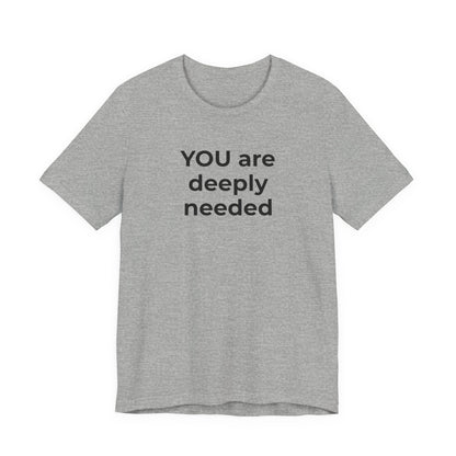 Suicide T-Shirt You are Deeply Needed - Wear What You Stand For Products
