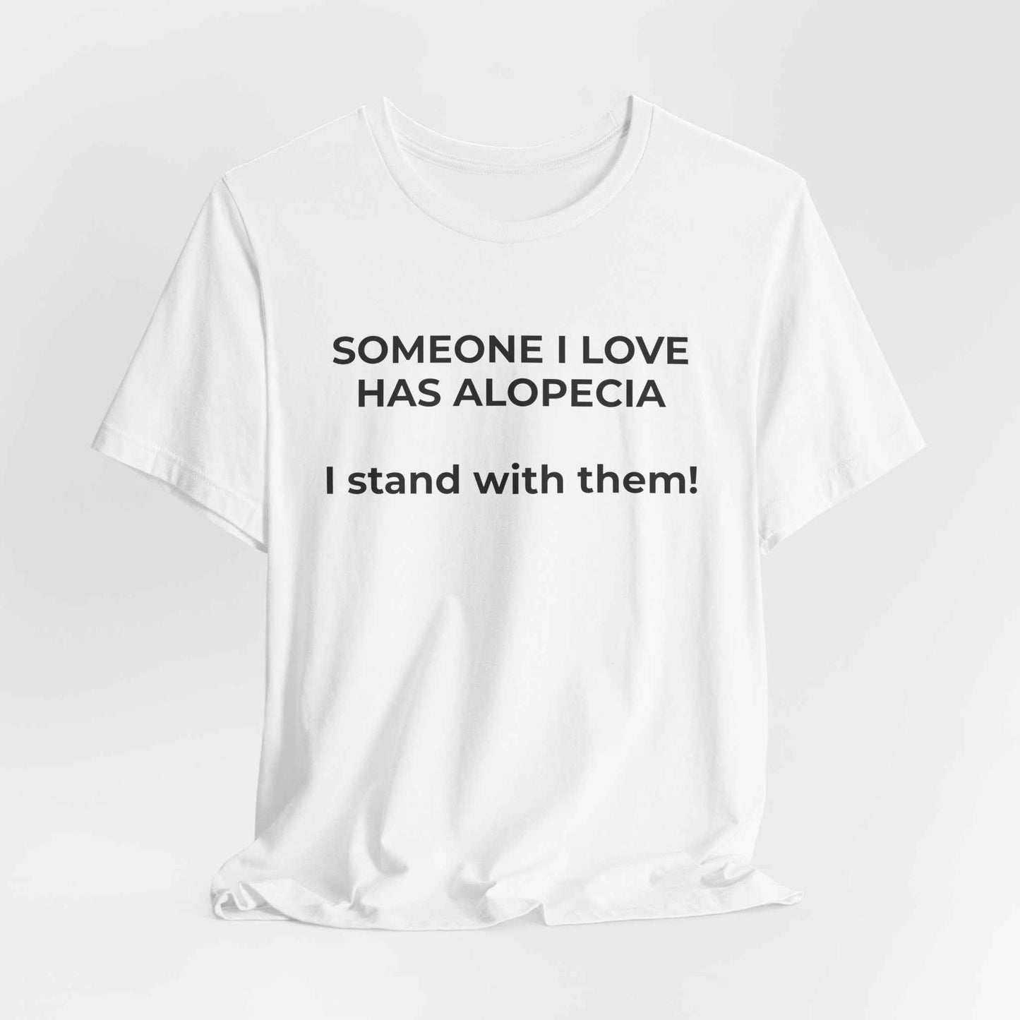 You asked for it Designs - Someone I love has Alopecia T-Shirt