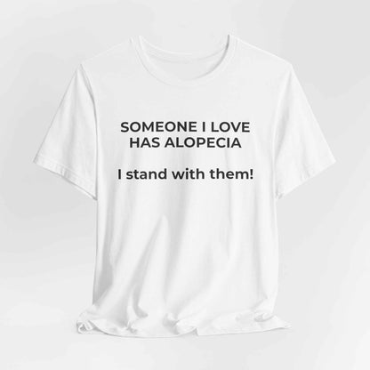 You asked for it Designs - Someone I love has Alopecia T-Shirt
