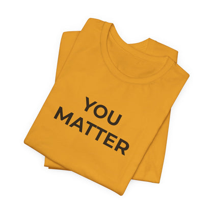Anti-Bullying T-Shirt - You Matter - Wear What You Stand For Products