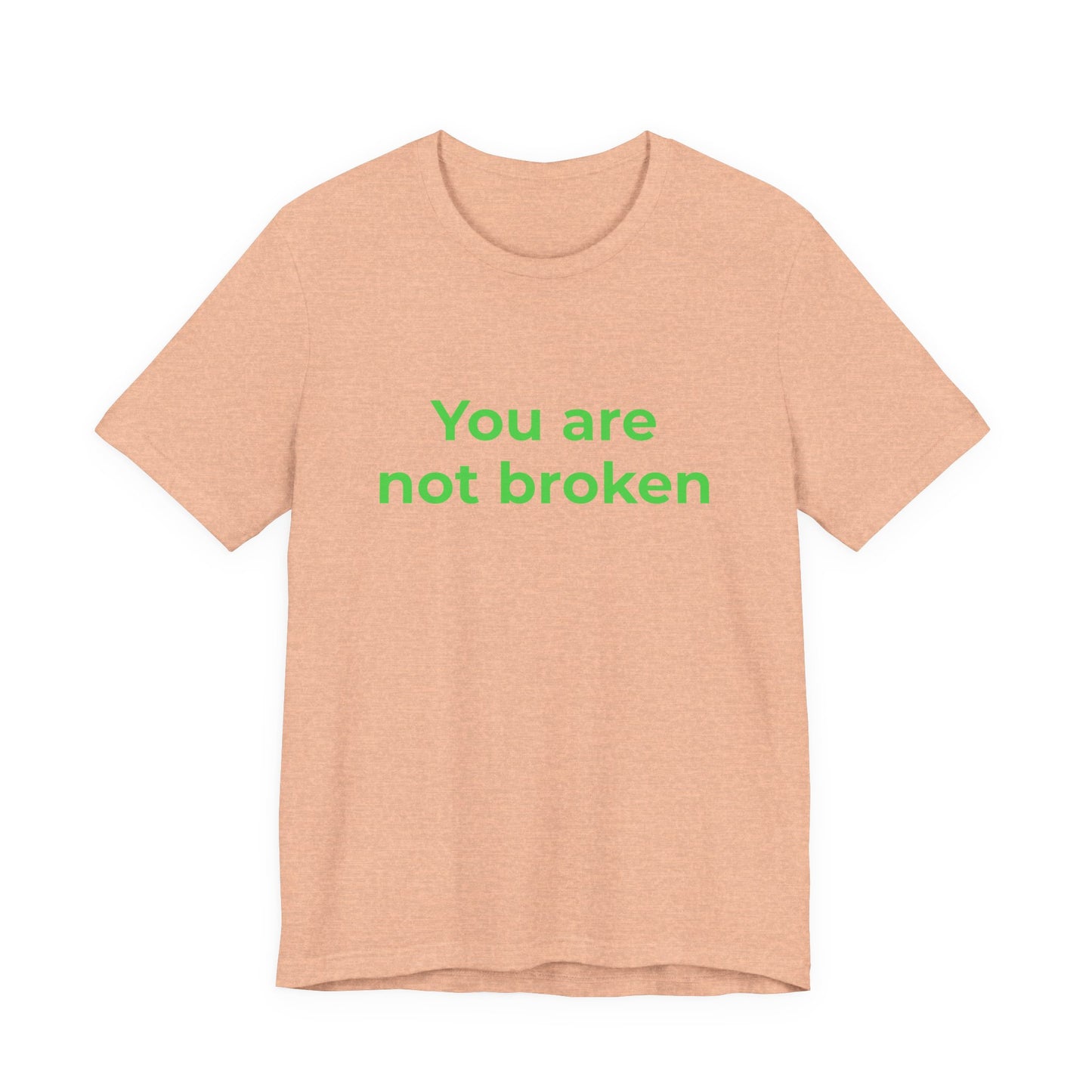 YOU ARE NOT BROKEN