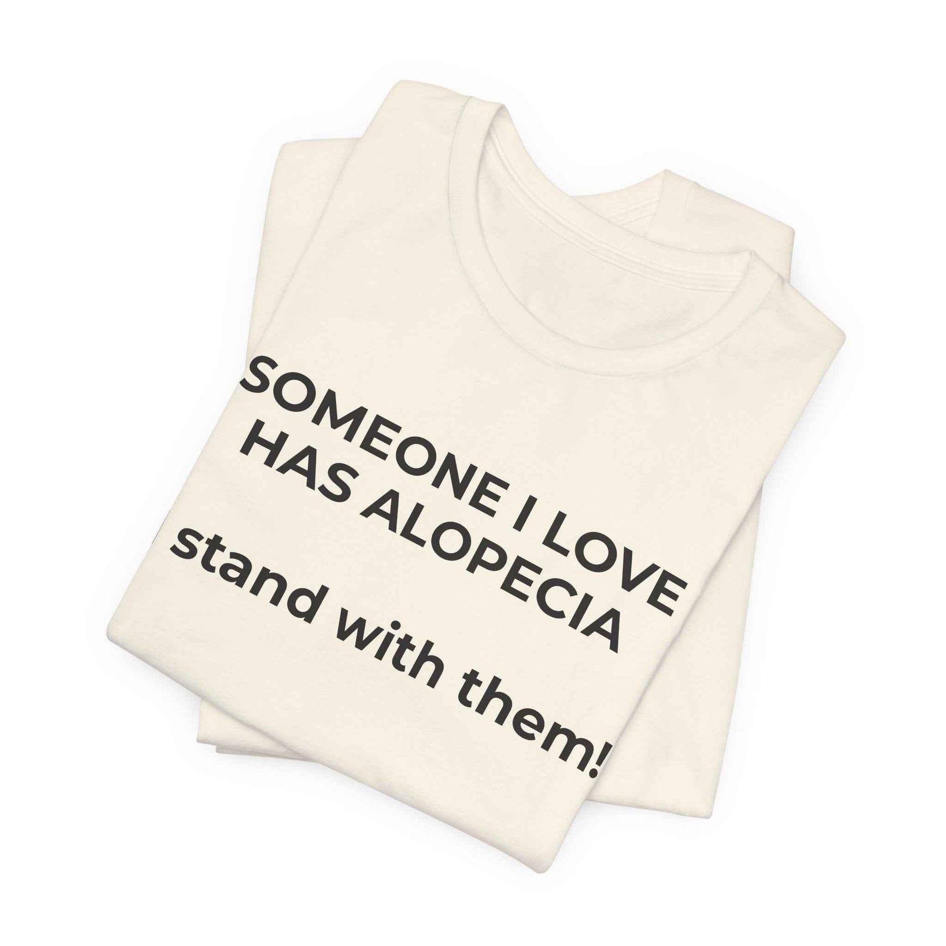 You asked for it Designs - Someone I love has Alopecia T-Shirt