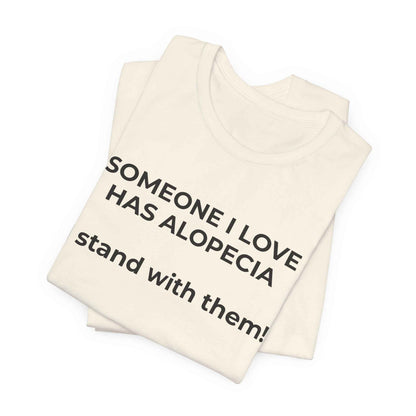 You asked for it Designs - Someone I love has Alopecia T-Shirt