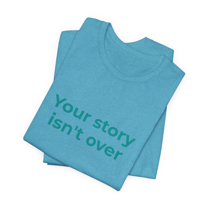 YOUR STORY ISN'T OVER