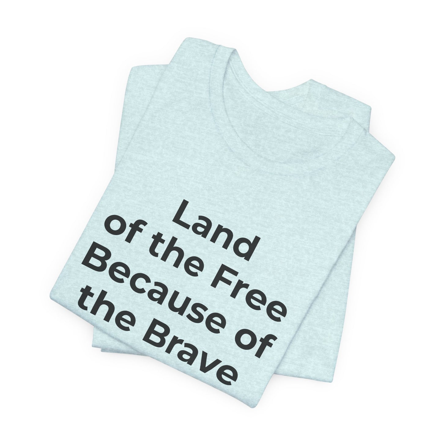 Veterans T-Shirt - Land of the Free Because of the Brave - Wear What You Stand For Products