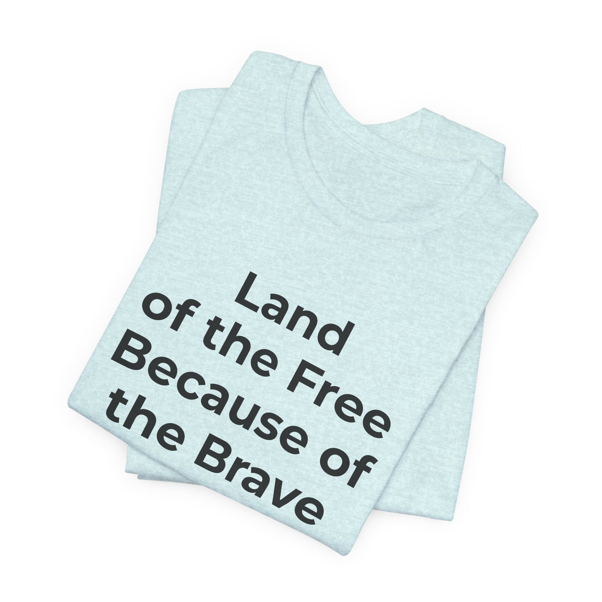 Veterans T-Shirt - Land of the Free Because of the Brave - Wear What You Stand For Products
