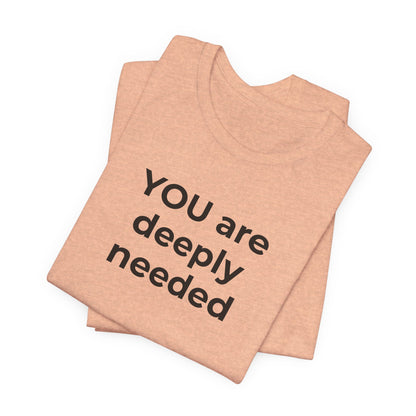 Suicide T-Shirt You are Deeply Needed - Wear What You Stand For Products