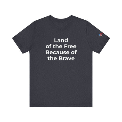 Veterans T-Shirt - Land of the Free Because of the Brave - Wear What You Stand For Products