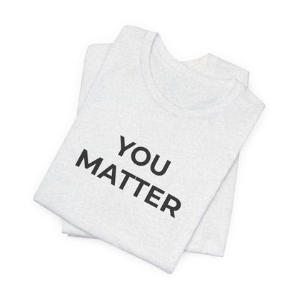 Anti-Bullying T-Shirt - You Matter - Wear What You Stand For Products