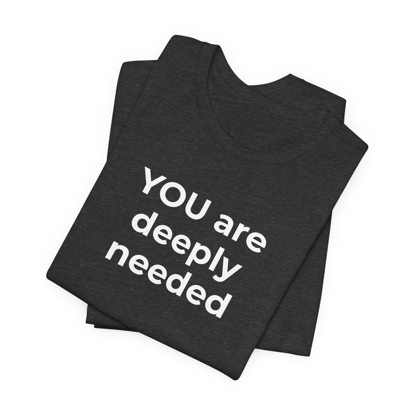 Suicide T-Shirt You are Deeply Needed - Wear What You Stand For Products