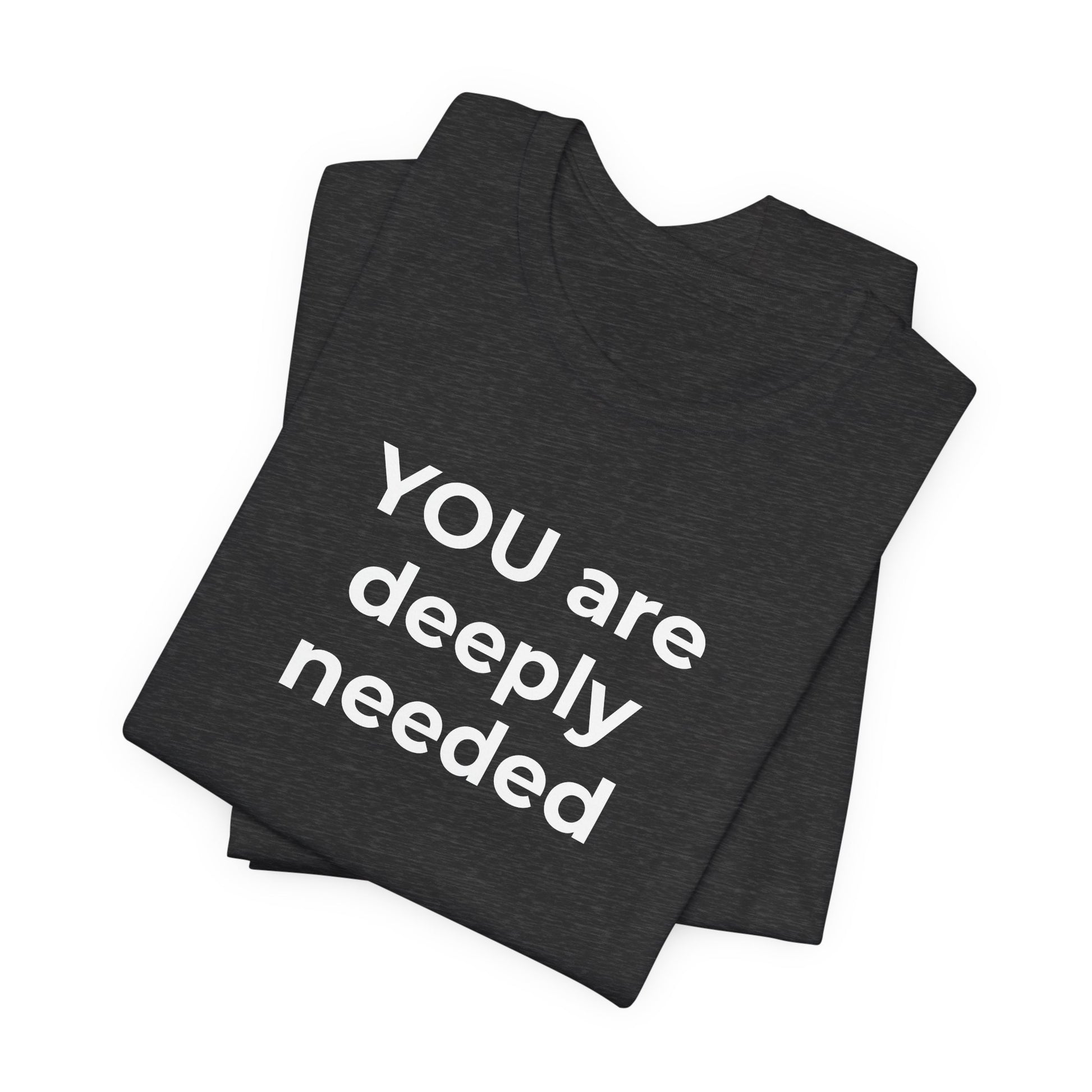 Suicide T-Shirt You are Deeply Needed - Wear What You Stand For Products