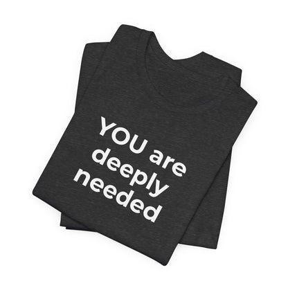 Suicide T-Shirt You are Deeply Needed - Wear What You Stand For Products