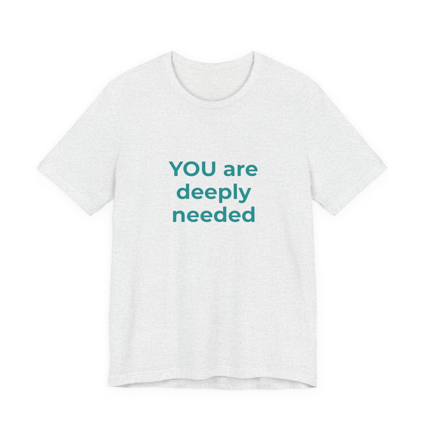 YOU ARE DEEPLY NEEDED