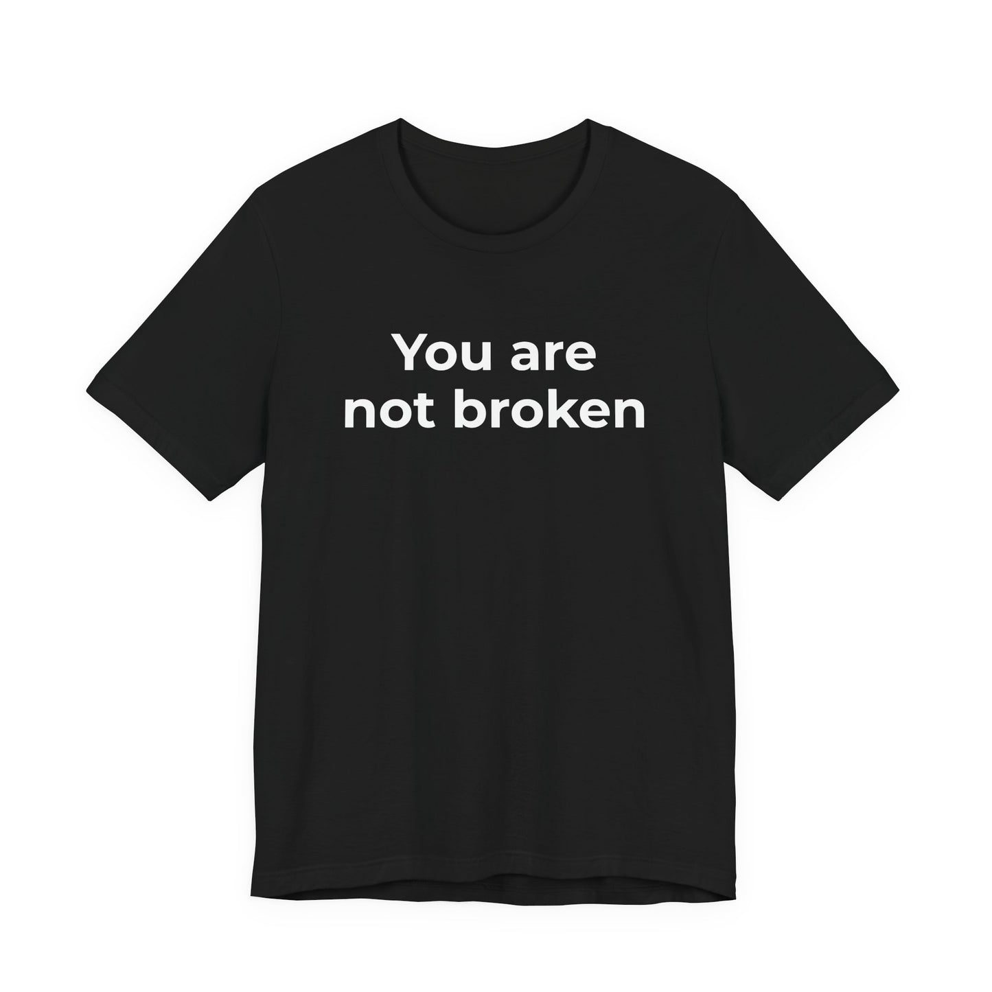 Mental Health Awareness - You are not Broken T-Shirt - Wear What You Stand For Products