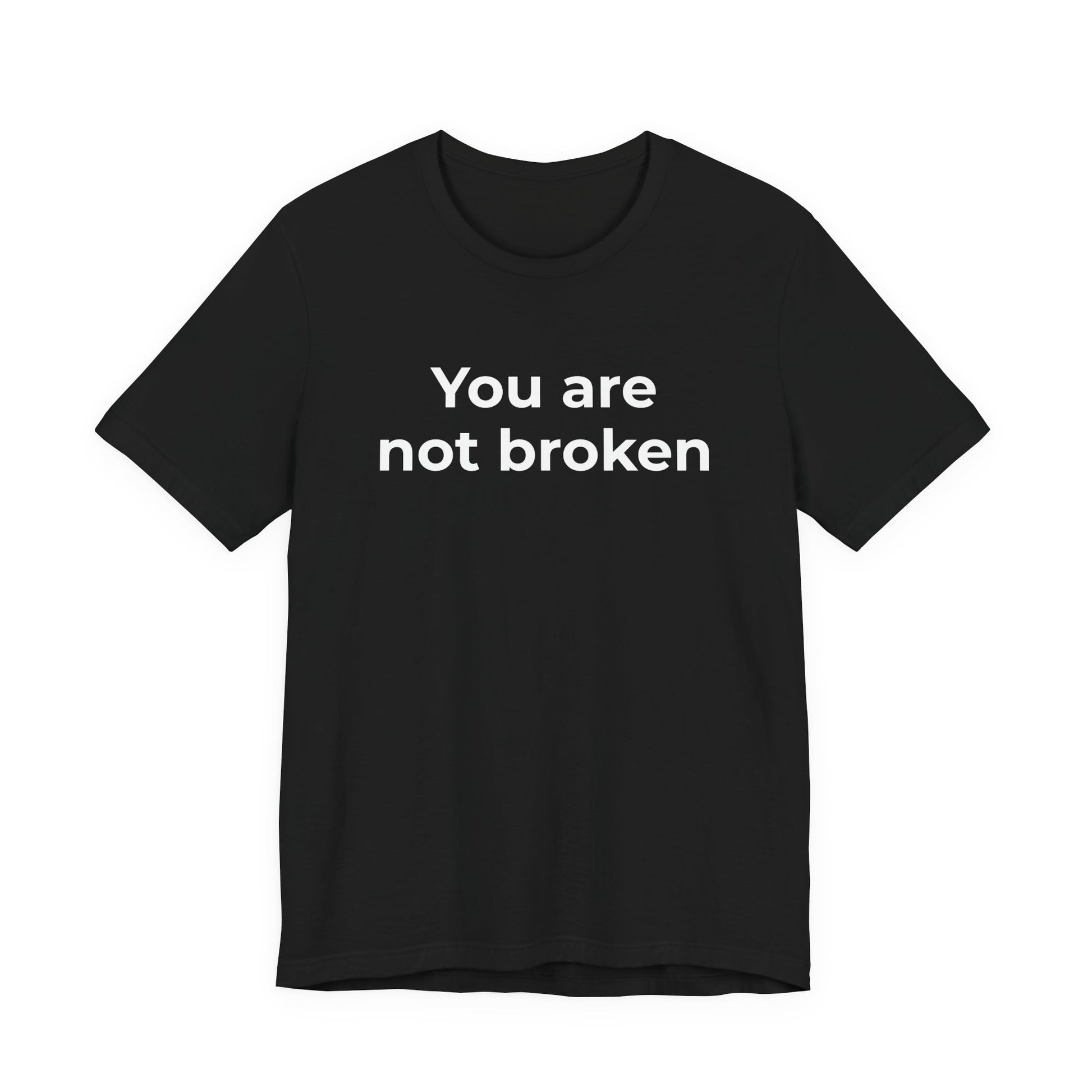 Mental Health Awareness - You are not Broken T-Shirt - Wear What You Stand For Products
