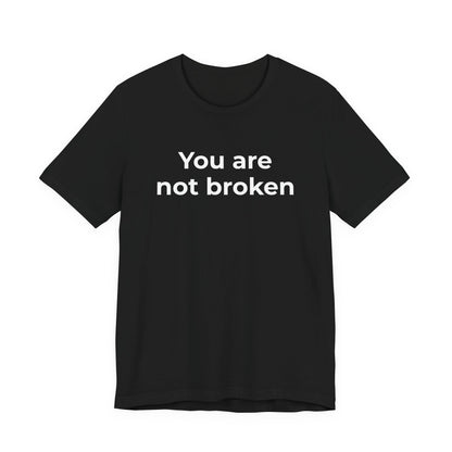 Mental Health Awareness - You are not Broken T-Shirt - Wear What You Stand For Products