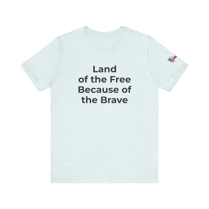 Veterans T-Shirt - Land of the Free Because of the Brave - Wear What You Stand For Products