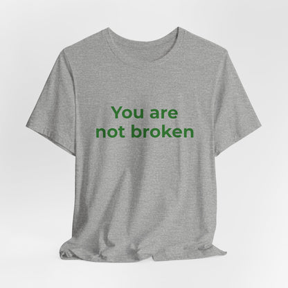 YOU ARE NOT BROKEN