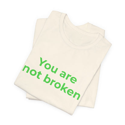 YOU ARE NOT BROKEN