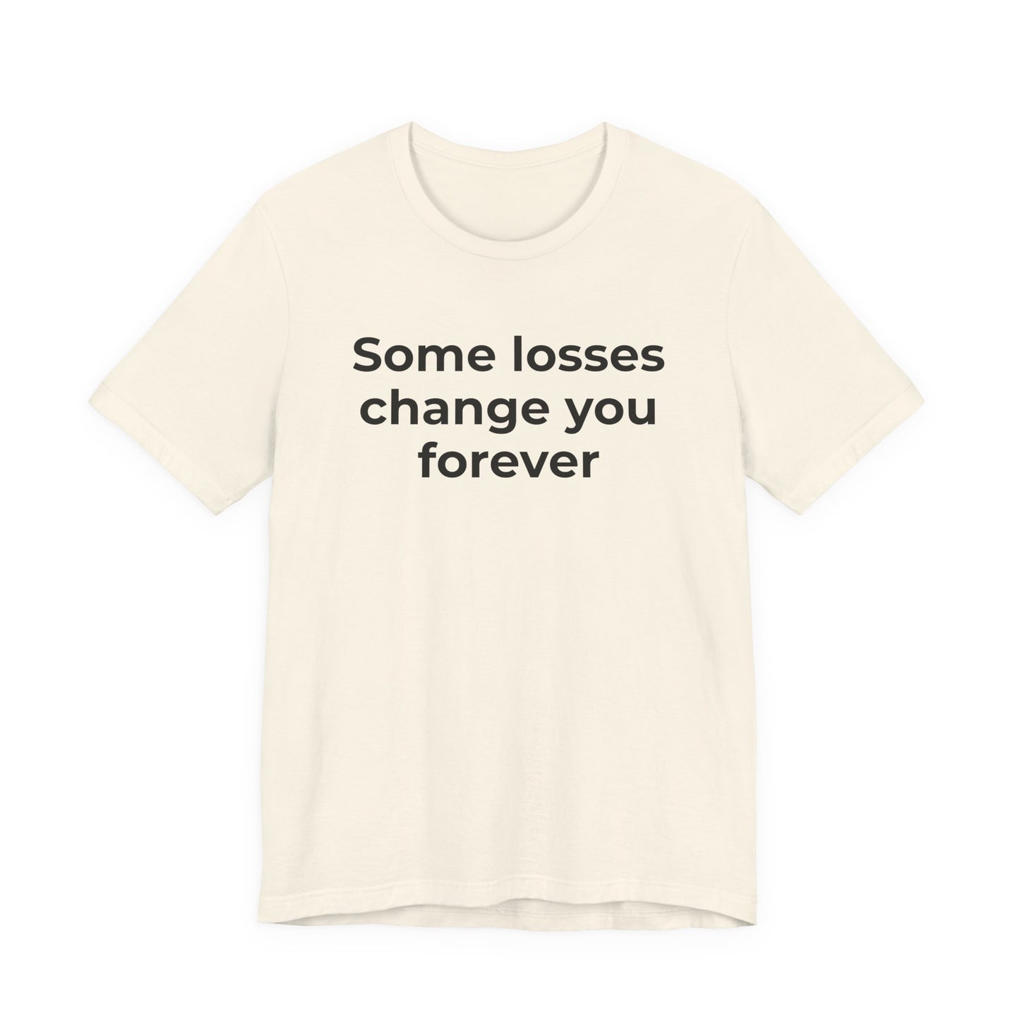 Grief and Loss T-Shirt - Some Losses Change You Forever - Wear What You Stand For Products