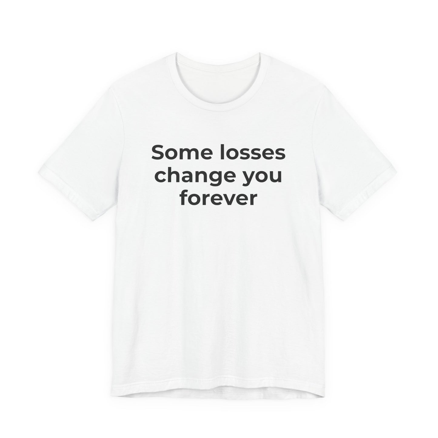 Grief and Loss T-Shirt - Some Losses Change You Forever - Wear What You Stand For Products