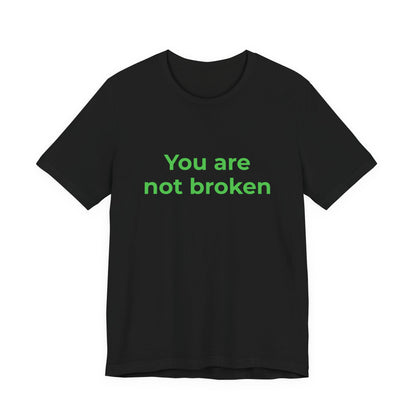 YOU ARE NOT BROKEN