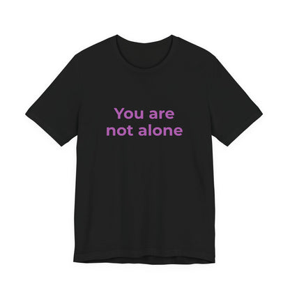 YOU ARE NOT ALONE