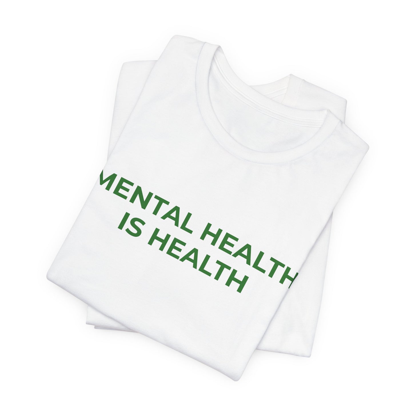 MENTAL HEALTH IS HEALTH