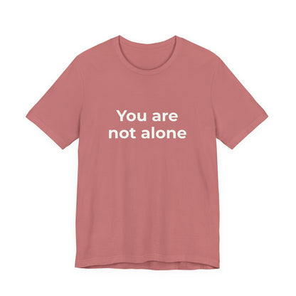 YOU ARE NOT ALONE