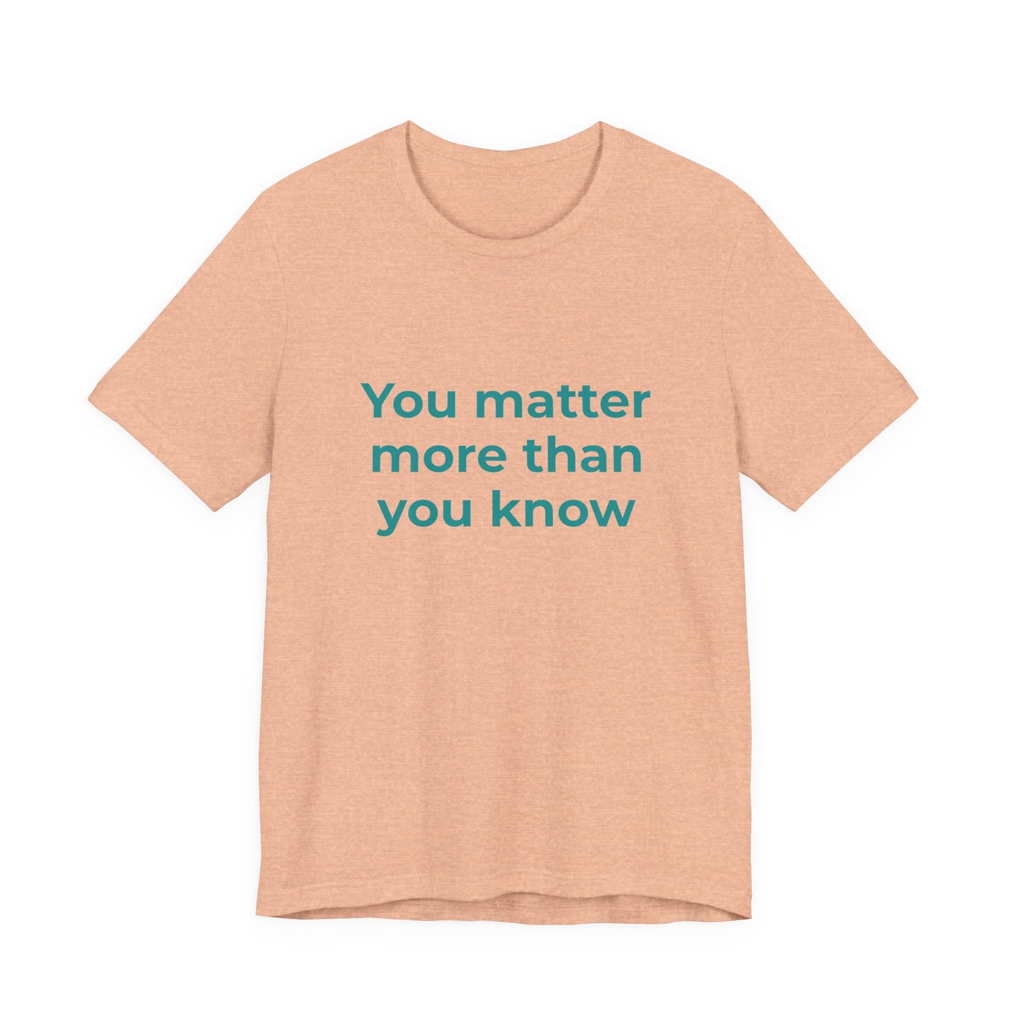 YOU MATTER MORE THAN YOU KNOW