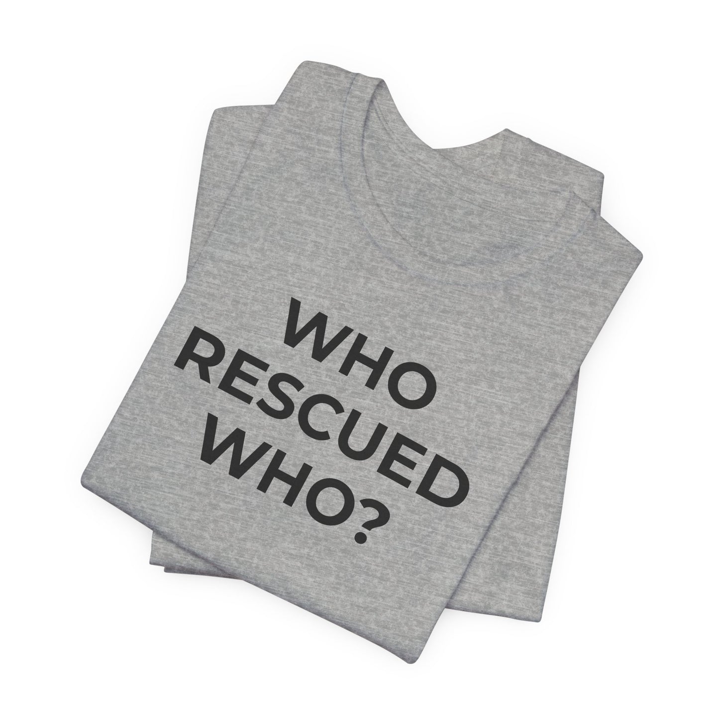 Pet Rescues T-Shirt Who Rescued Who? - Wear What You Stand For Products