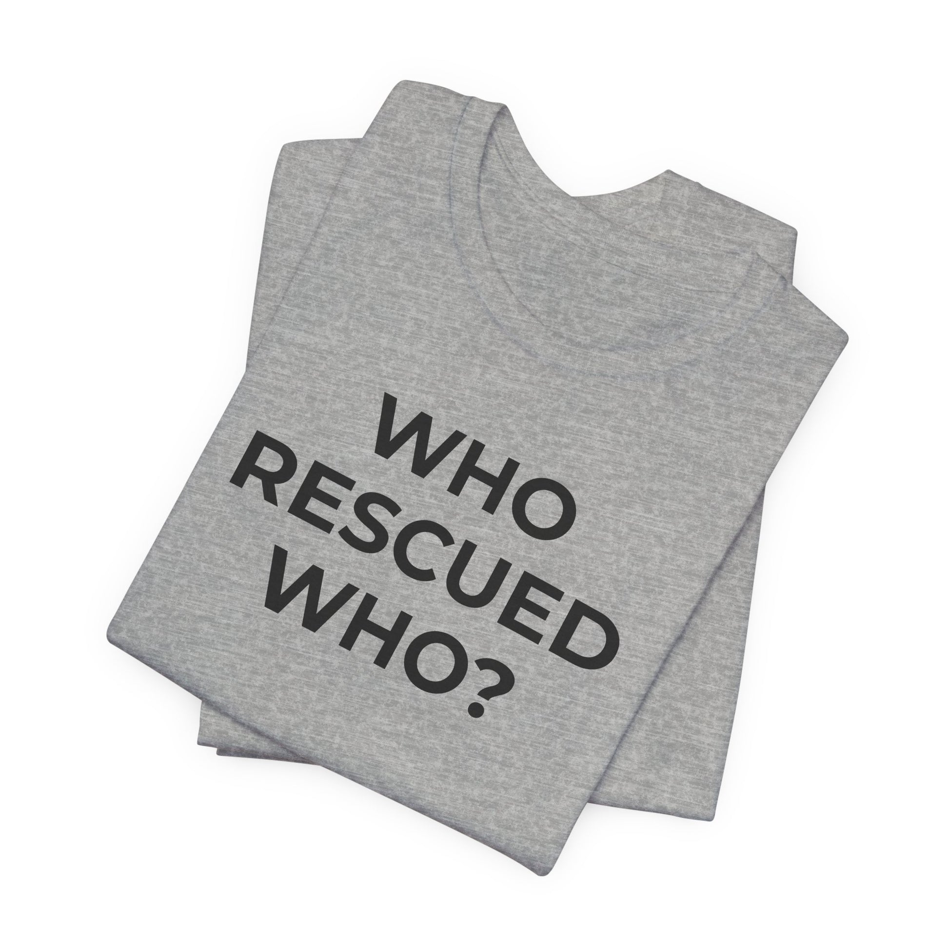 Pet Rescues T-Shirt Who Rescued Who? - Wear What You Stand For Products