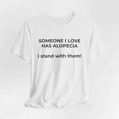 You asked for it Designs - Someone I love has Alopecia T-Shirt
