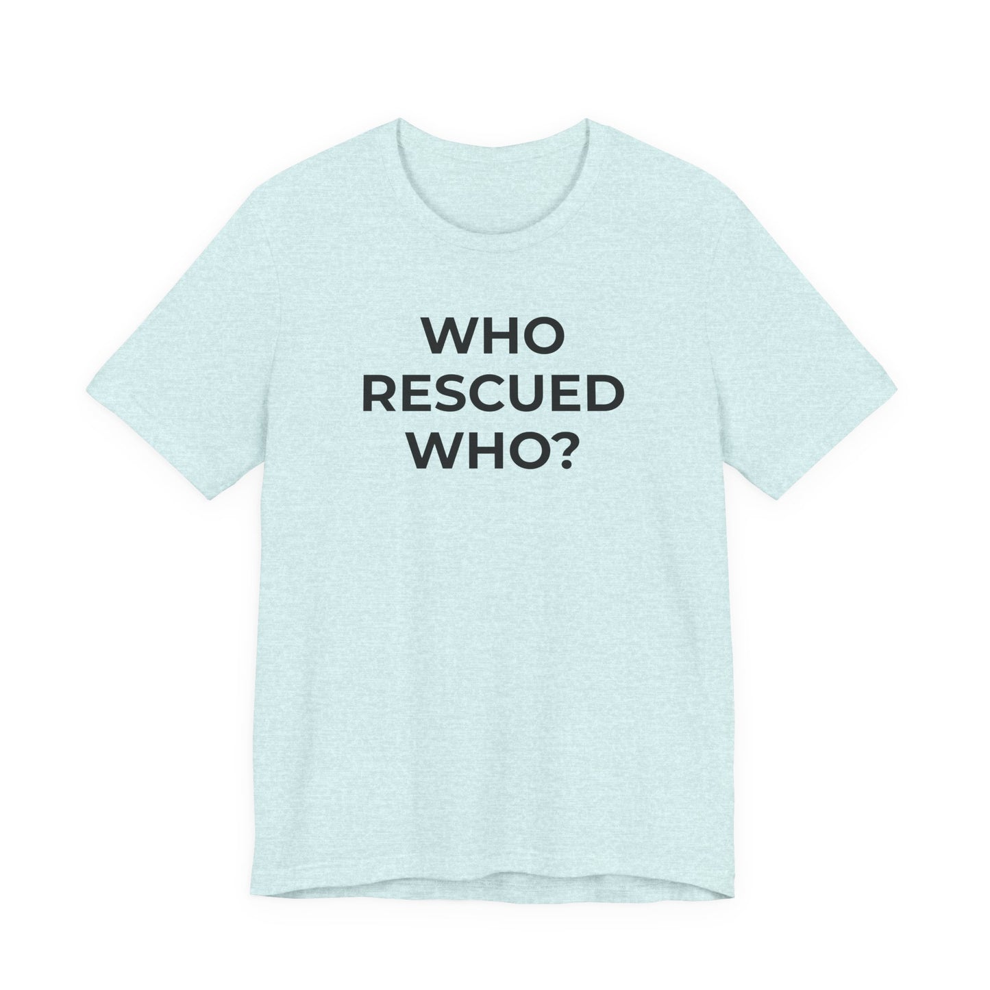 Pet Rescues T-Shirt Who Rescued Who? - Wear What You Stand For Products