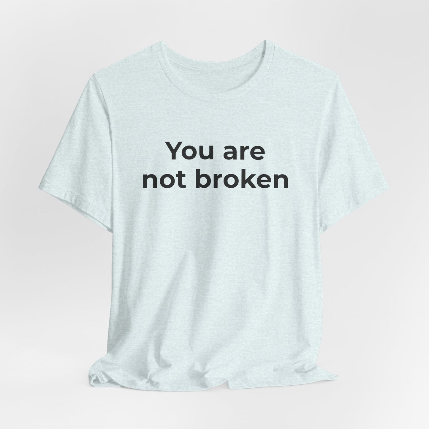 Mental Health Awareness - You are not Broken T-Shirt - Wear What You Stand For Products