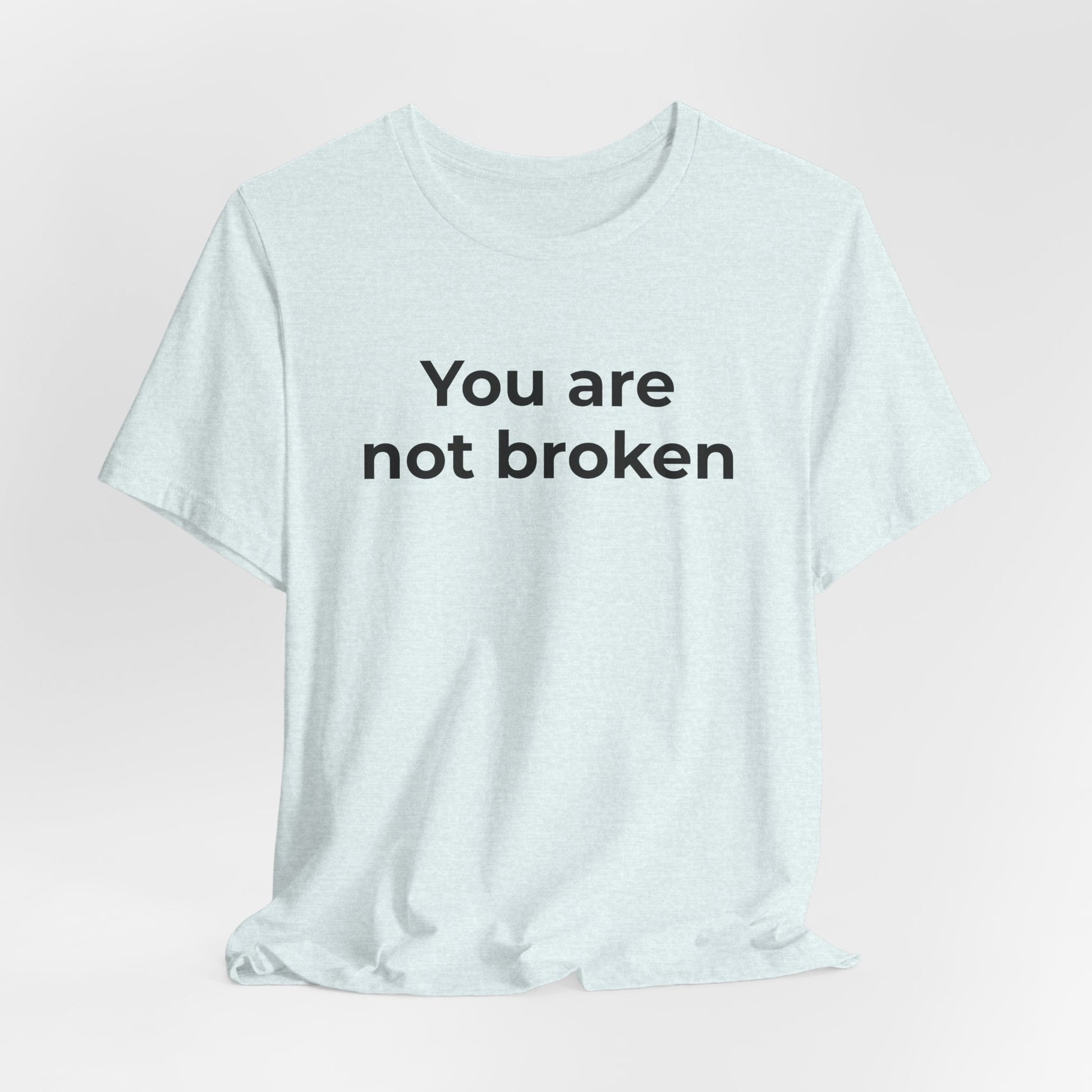 Mental Health Awareness - You are not Broken T-Shirt - Wear What You Stand For Products