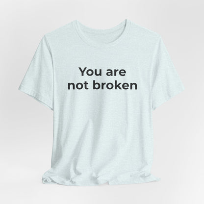 Mental Health Awareness - You are not Broken T-Shirt - Wear What You Stand For Products
