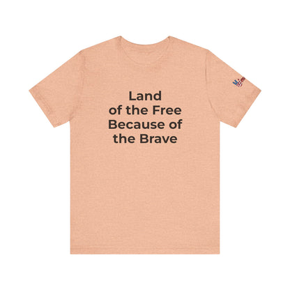Veterans T-Shirt - Land of the Free Because of the Brave - Wear What You Stand For Products