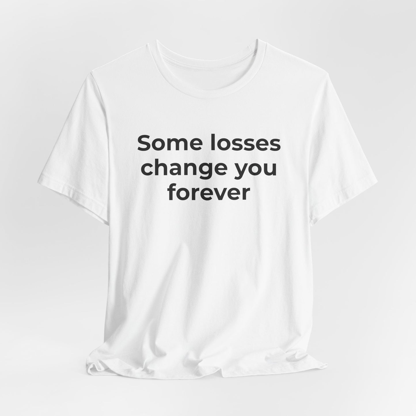 Grief and Loss T-Shirt - Some Losses Change You Forever - Wear What You Stand For Products