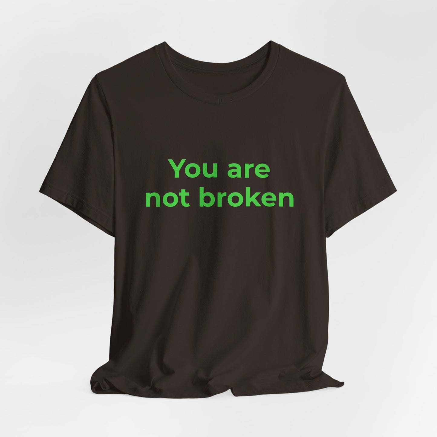 YOU ARE NOT BROKEN