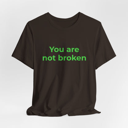YOU ARE NOT BROKEN