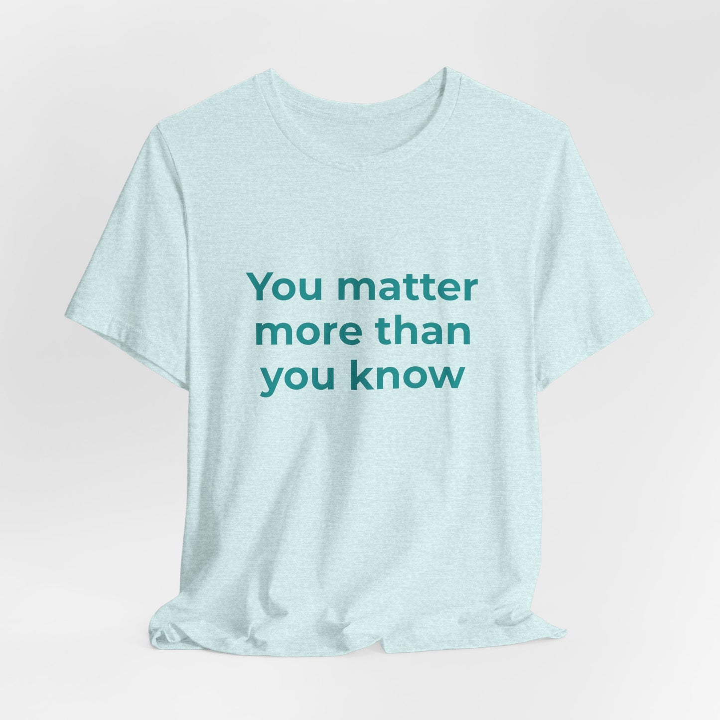 YOU MATTER MORE THAN YOU KNOW