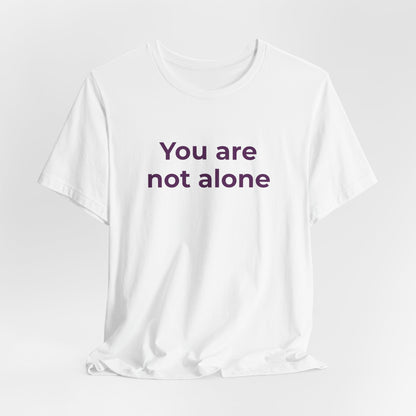 YOU ARE NOT ALONE