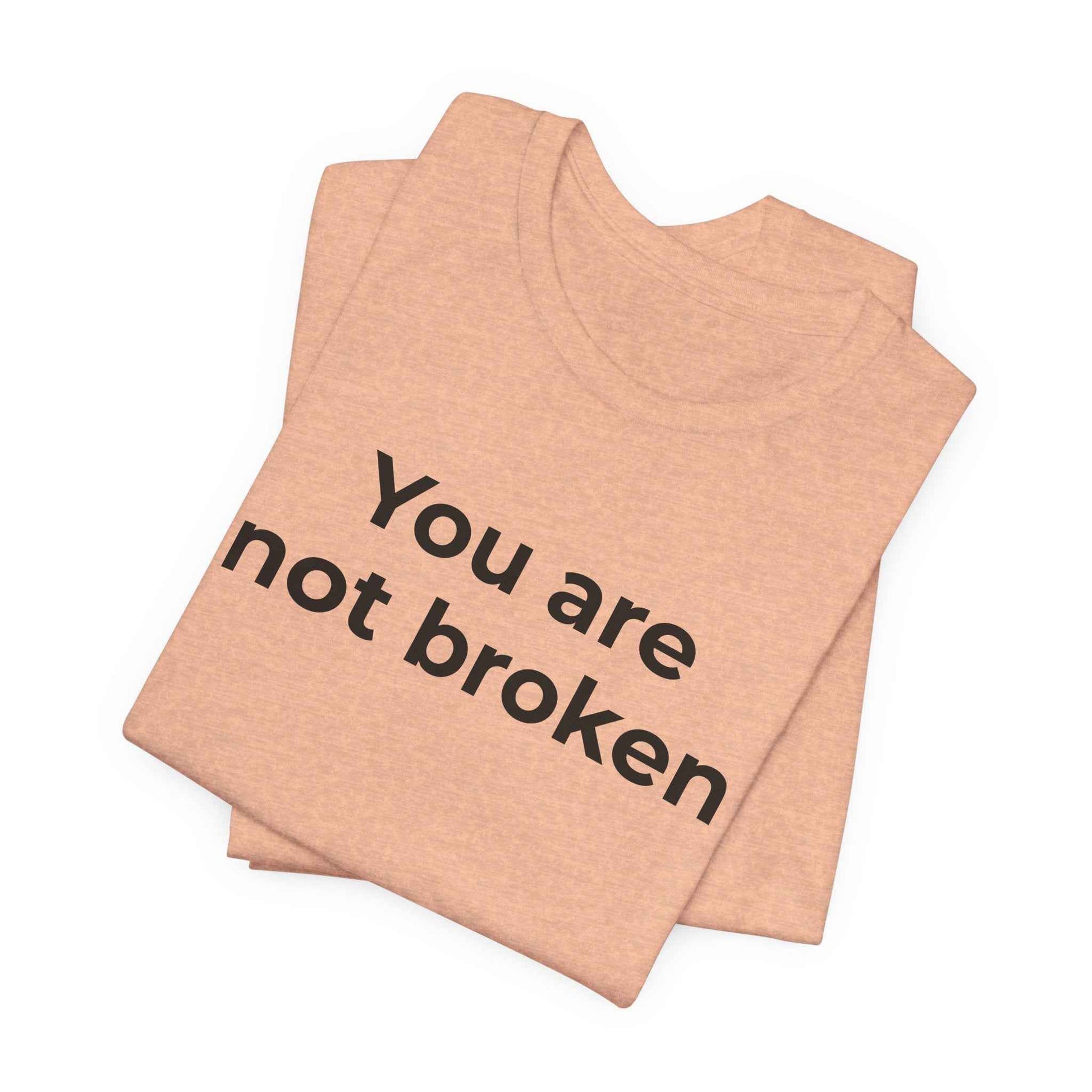Mental Health Awareness - You are not Broken T-Shirt