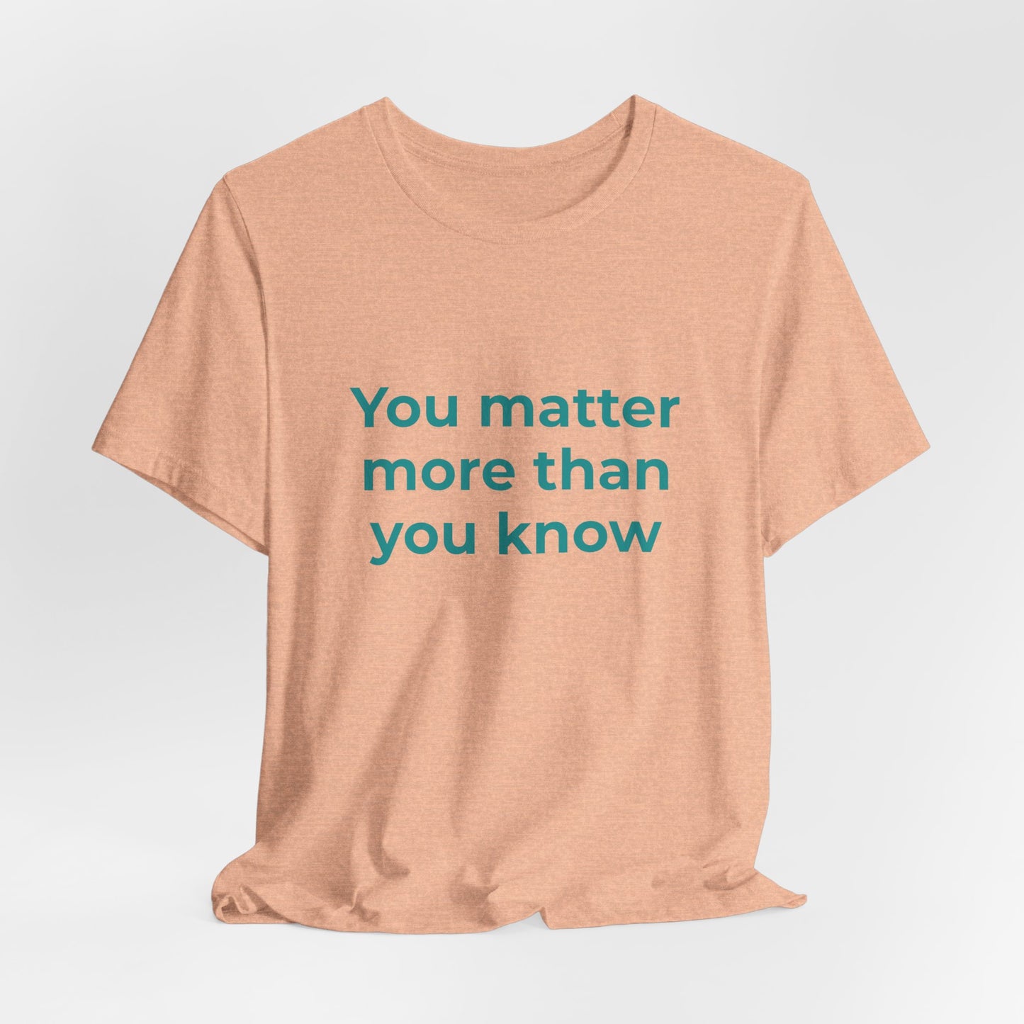 YOU MATTER MORE THAN YOU KNOW