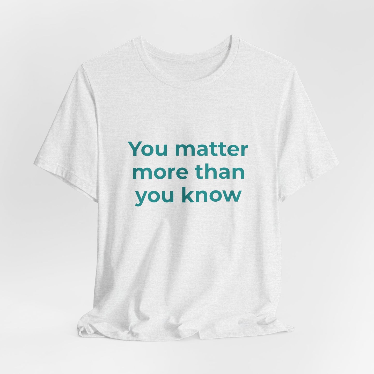 YOU MATTER MORE THAN YOU KNOW